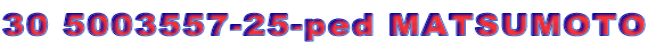 30 5003557-25-ped MATSUMOTO